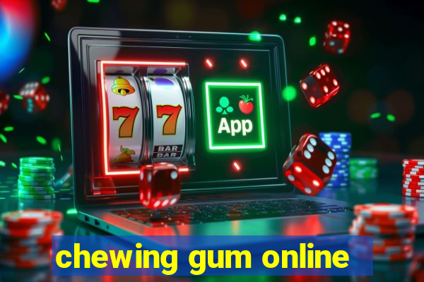 chewing gum online